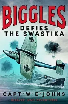 Biggles Defies the Swastika, Hardback/Captain W. E. Johns