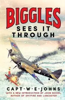 Biggles Sees It Through, Hardback/Captain W. E. Johns