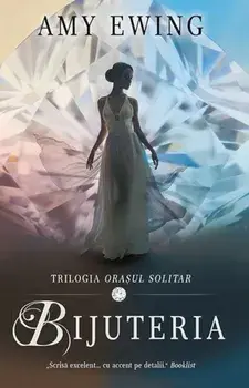 Bijuteria. Trilogia Orasul solitar. Volumul 1/Amy Ewing