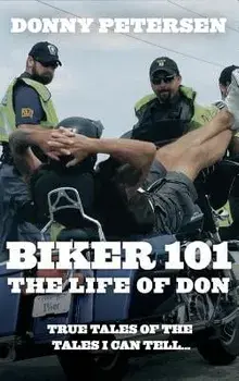 Biker 101: The Life of Don: The Trilogy: Part I of III, Hardcover/Donny Petersen