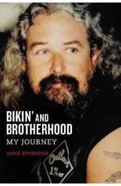 Bikin' and Brotherhood: My Journey - David Charles Spurgeon