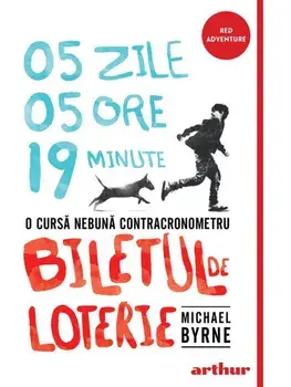 Biletul de loterie. 05 zile, 05 ore, 19 minute. O cursa nebuna contracronometru/Michael Byrne