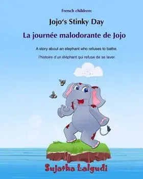 Bilingual French Children: Jojo's Stinky Day: Bathtime Book, Children's Picture Book English-French (Bilingual Edition), an Elephant Book, French, Paperback/Sujatha Lalgudi
