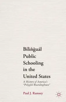 Bilingual Public Schooling in the United States: A History of America's "polyglot Boardinghouse", Paperback/P. Ramsey