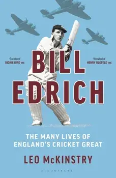 Bill Edrich. The Many Lives of England's Cricket Great, Hardback/Leo McKinstry