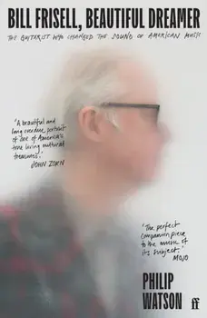 Bill Frisell, Beautiful Dreamer. The Guitarist Who Changed the Sound of American Music, Main, Paperback/***