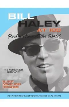 Bill Haley at 100: Rockin' Around the World- The Authorized Biography - David Lee Joyner