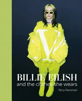 Billie Eilish. And the Clothes She Wears, Hardback/Terry Newman