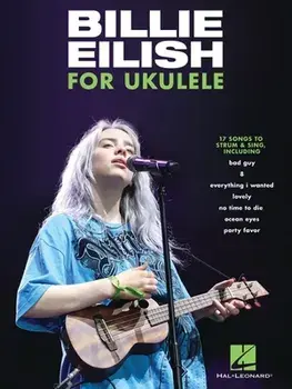 Billie Eilish for Ukulele: 17 Songs to Strum & Sing: 17 Songs to Strum & Sing, Paperback/Billie Eilish