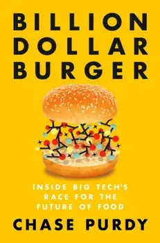 Billion Dollar Burger: Inside Big Tech's Race for the Future of Food, Hardcover/Chase Purdy