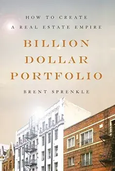 Billion Dollar Portfolio: How to Create a Real Estate Empire, Hardcover/Brent Sprenkle