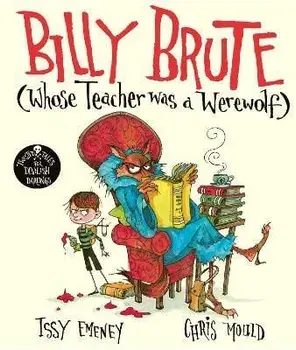 Billy Brute Whose Teacher Was a Werewolf, Paperback/Issy Emeney