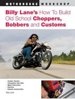 Billy Lane's How to Build Old School Choppers, Bobbers and Customs, Paperback/Billy Lane