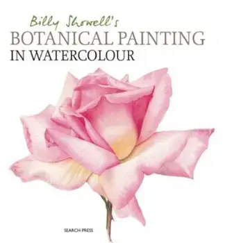 Billy Showell's Botanical Painting in Watercolour, Hardcover/Billy Showell