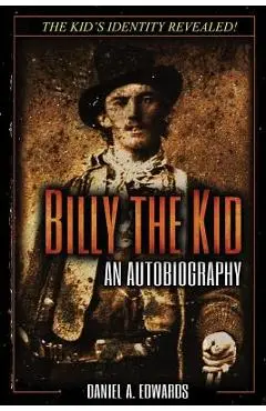Billy the Kid: An Autobiography - Daniel A. Edwards