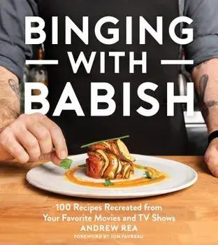 Binging with Babish: 100 Recipes Recreated from Your Favorite Movies and TV Shows, Hardcover/Andrew Rea