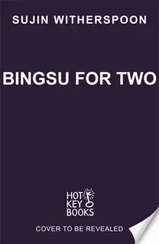 Bingsu for Two. An outrageously charming Korean-American coffee shop romcom, Paperback/Sujin Witherspoon