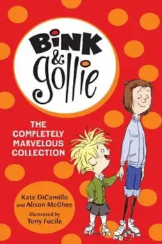 Bink and Gollie: The Completely Marvelous Collection, Paperback/Kate DiCamillo