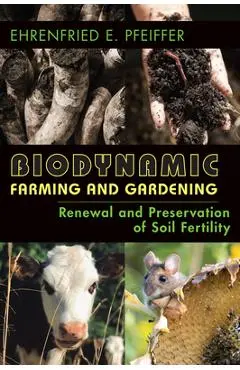 Biodynamic Farming and Gardening: Renewal and Preservation of Soil Fertility (Revised) - Ehrenfried E. Pfeiffer