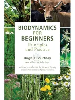 Biodynamics for Beginners. Principles and Practice, Paperback/Hugh J. Courtney