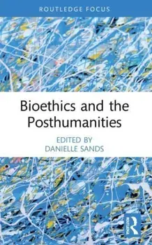 Bioethics and the Posthumanities, Paperback/***