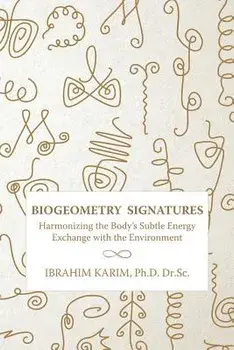Biogeometry Signatures: Harmonizing the Body's Subtle Energy Exchange with the Environment, Paperback/Ibrahim Karim Dr Sc