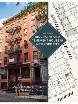 Biography of a Tenement House in New York City. An Architectural History of 97 Orchard Street, Third Edition, Paperback/Andrew S. Dolkart