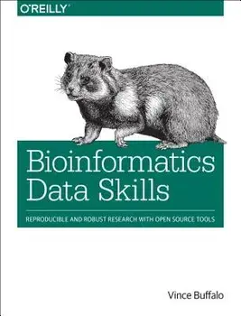 Bioinformatics Data Skills: Reproducible and Robust Research with Open Source Tools, Paperback/Vince Buffalo