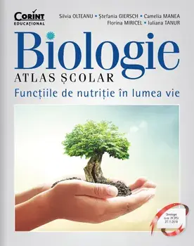 Biologie. Atlas scolar. Functiile de nutritie in lumea vie. Editia a II-a/Silvia Olteanu, Stefania Giersch, Camelia Manea, Florina Miricel, Iuliana Tanur