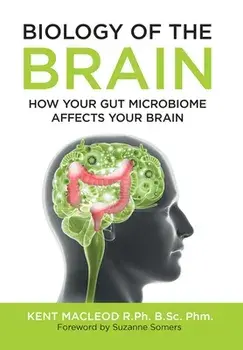 Biology of the Brain: How Your Gut Microbiome Affects Your Brain, Hardcover/Kent MacLeod