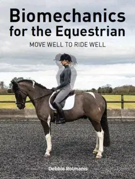 Biomechanics for the Equestrian. Move Well to Ride Well, Paperback/Debbie Rolmanis