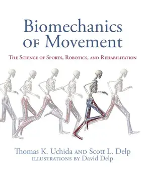 Biomechanics of Movement: The Science of Sports, Robotics, and Rehabilitation, Hardcover/Thomas K. Uchida
