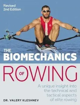 Biomechanics of Rowing. A unique insight into the technical and tactical aspects of elite rowing, Paperback/Valery Kleshnev