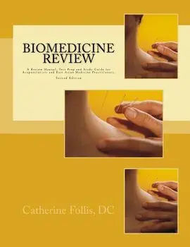 Biomedicine Review: A Review Manual, Test Prep and Study Guide for Acupuncturists and East Asian Medicine Practitioners, Paperback/Catherine Follis DC
