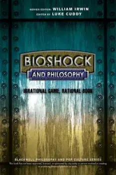 Bioshock and Philosophy: Irrational Game, Rational Book, Paperback/Luke Cuddy