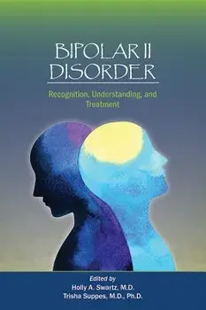 Bipolar II Disorder: Recognition, Understanding, and Treatment, Paperback/Holly A. Swartz