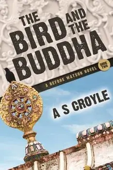 Bird and the Buddha - A Before Watson Novel - Book Two, Paperback/A S Croyle