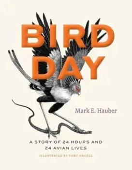 Bird Day. A Story of 24 Hours and 24 Avian Lives, Hardback/Mark E. Hauber