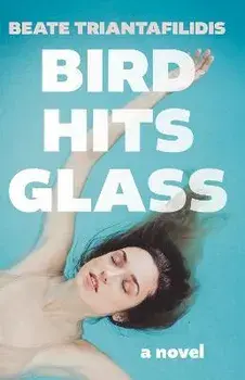 Bird Hits Glass, Paperback/Beate Triantafilidis