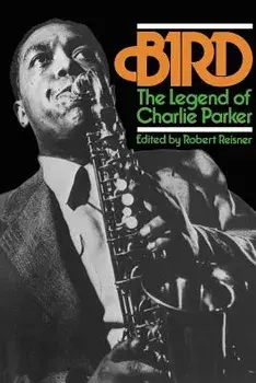 Bird: The Legend of Charlie Parker, Paperback/Robert G. Reisner