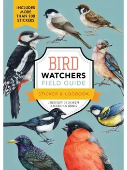 Bird Watchers' Field Guide Sticker & Logbook. Identify 75 North American Birds, Paperback/Editors of Chartwell Books