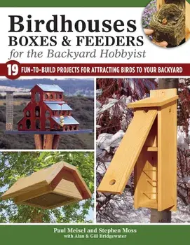 Birdhouses, Boxes & Feeders for the Backyard Hobbyist: 19 Fun-To-Build Projects for Attracting Birds to Your Backyard, Paperback/Paul Meisel