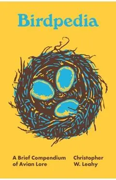 Birdpedia: A Brief Compendium of Avian Lore - Christopher W. Leahy