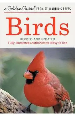 Birds: A Fully Illustrated, Authoritative and Easy-To-Use Guide - Herbert S. Zim
