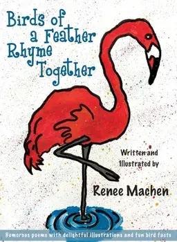Birds of a Feather Rhyme Together, Hardcover/Renee Machen