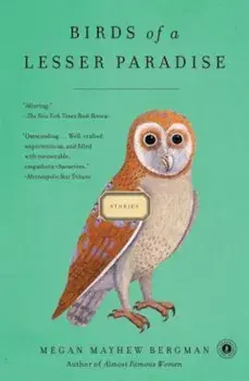 Birds of a Lesser Paradise, Paperback/Megan Mayhew Bergman