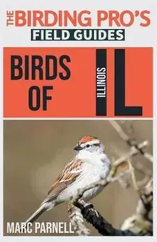 Birds of Illinois (The Birding Pro's Field Guides), Paperback/Marc Parnell