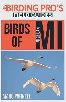 Birds of Michigan (The Birding Pro's Field Guides), Paperback/Marc Parnell