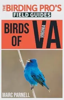Birds of Virginia (The Birding Pro's Field Guides), Paperback/Marc Parnell