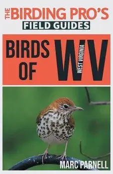 Birds of West Virginia (The Birding Pro's Field Guides), Paperback/Marc Parnell